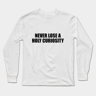 Never Lose a Holy Curiosity Long Sleeve T-Shirt